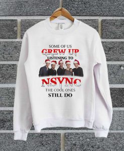 Some Of US Grew Up Listening To Nsync The Cool Ones Still Do Sweatshirt