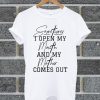 Sometimes I Open My Mouth And My Mother Comes Out T Shirt