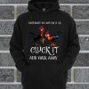 Sometimes You Just Gotta Say Cluck It And Walk Away Hei Hei Version Hoodie