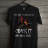 Sometimes You Just Gotta Say Cluck It And Walk Away Hei Hei Version T Shirt