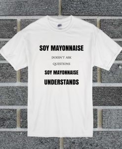 Soy Mayonnaise T Shirt