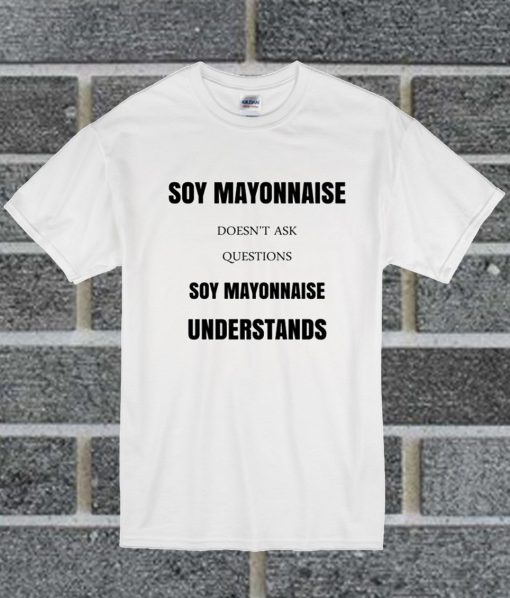 Soy Mayonnaise T Shirt