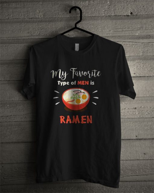 Special My Favorite Type Of Men Ramen T Shirt