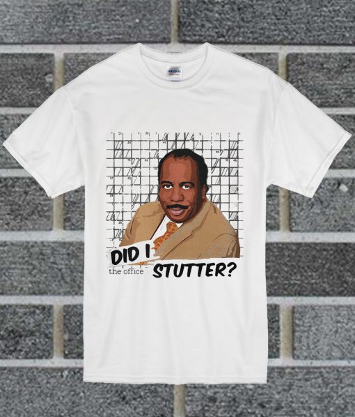 Stanley Hudson Did I Stutter T Shirt