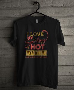 Tax Accountant I Love My Smoking Hot Accountant T Shirt