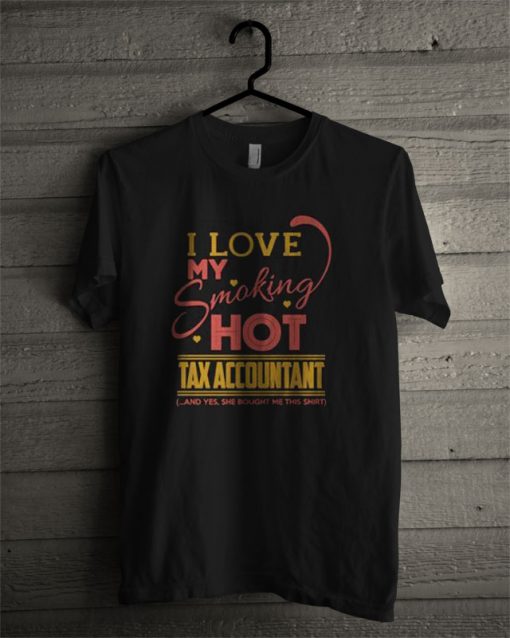 Tax Accountant I Love My Smoking Hot Accountant T Shirt