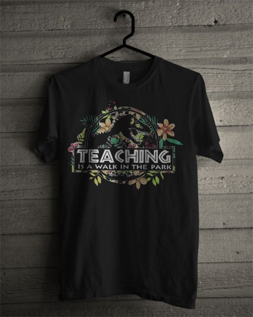 Teaching Is A Walk In The Park Flower T Shirt