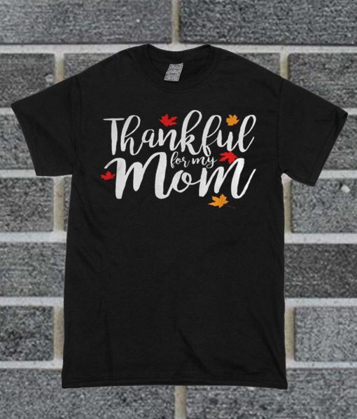 Thankful For My Mom T Shirt