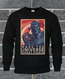 Thanos Make The Universe Great Again Sweatshirt