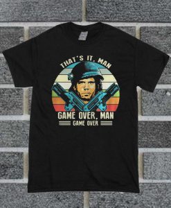 That’s It Man Game Over Man Game Over T Shirt