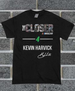The Closer Nascar 4 Kevin Harvick T Shirt
