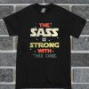The Sass Is Strong With This One T Shirt