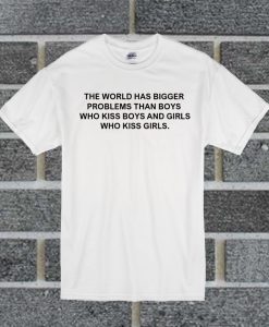 The World Has Bigger Problem Than Boys T Shirt