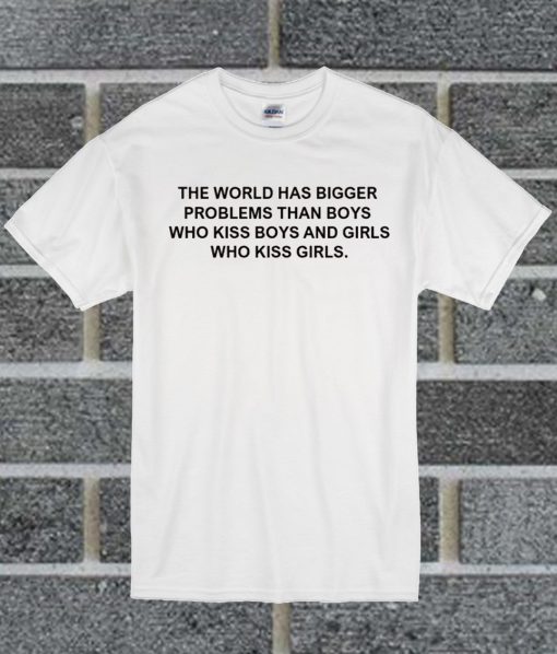 The World Has Bigger Problem Than Boys T Shirt