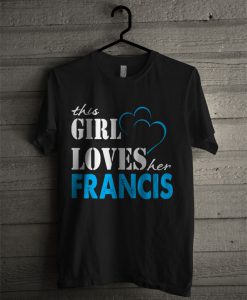 This Girl Loves Her Francis T Shirt