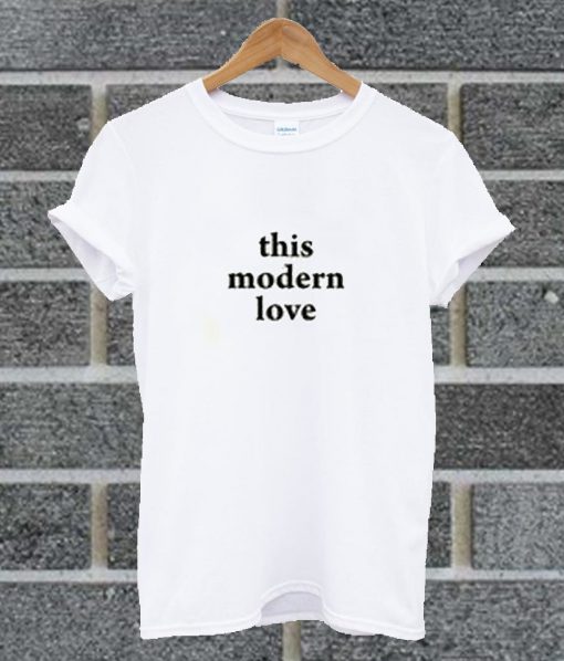 This Modern Love T Shirt