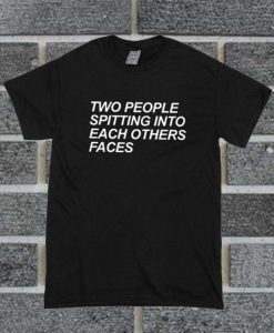 Two People Spitting Into Each Others Faces T Shirt
