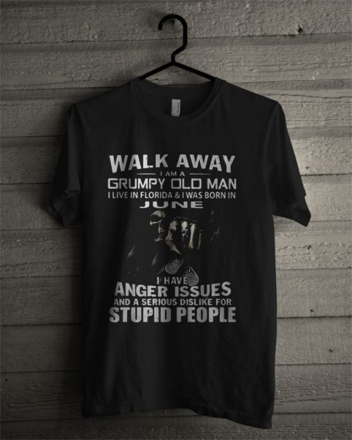 Walk Away I Live In Florida And I Was Born In June I Have Anger Issues T Shirt