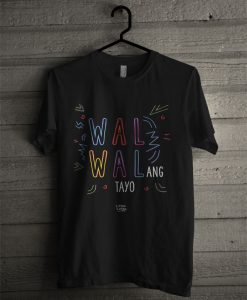 Walwalang Tayo T Shirt