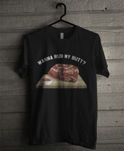 Wanna Rub My Butt T Shirt