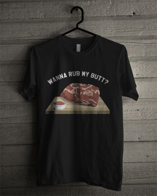 Wanna Rub My Butt T Shirt