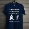 Warning Do Not Disturb An Introvert T Shirt