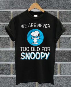 We Are Never Too Old For Snoopy Black T Shirt