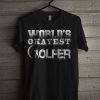 World's Okayest Golfer T Shirt