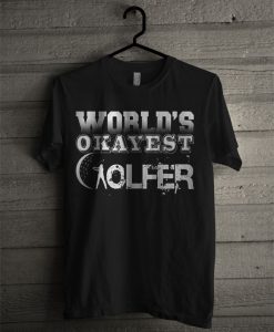 World's Okayest Golfer T Shirt