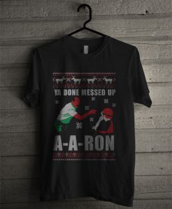 Ya Done Messed Up A A Ron Christmas T Shirt