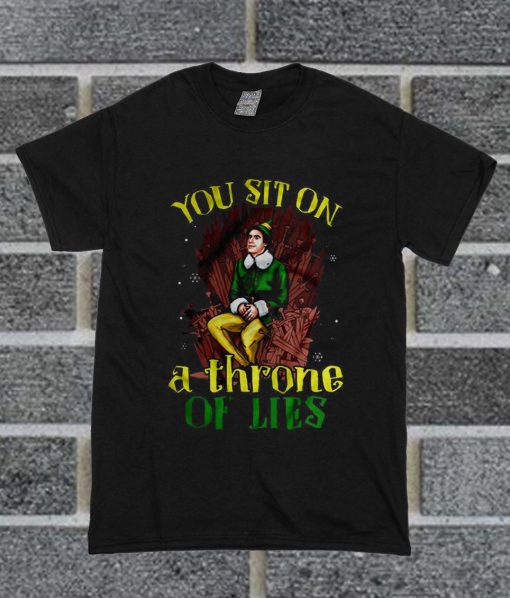 You Sit On A Throne Of Lies Elf T Shirt