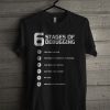 6 Stages Of Debugging T Shirt
