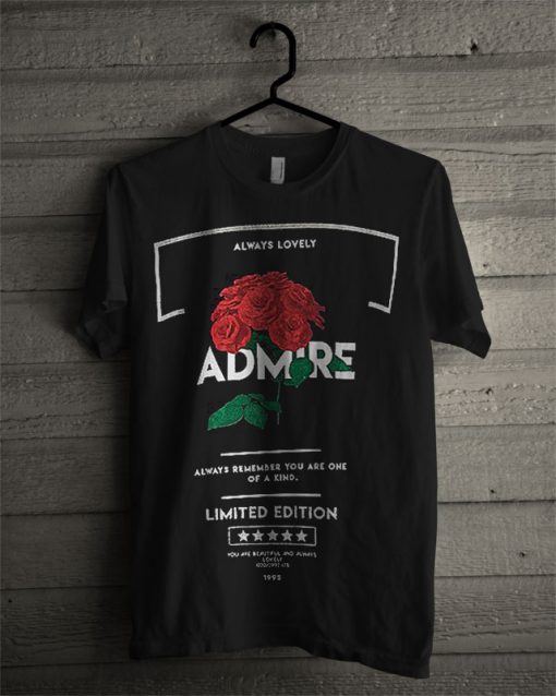 Admire Always Remember You Are One Of A Kind T Shirt