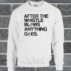 After The Whistle Blows Anything Goes Sweatshirt