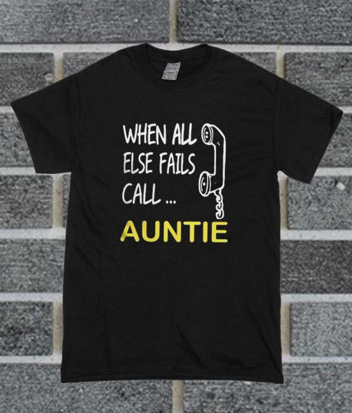 All Else Fails Call Auntie T Shirt