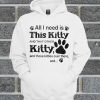 All I Need Is This kitty And That Other Kitty Hoodie