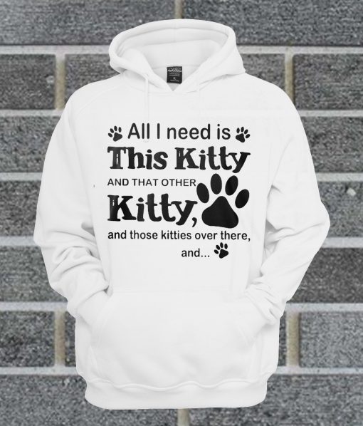 All I Need Is This kitty And That Other Kitty Hoodie