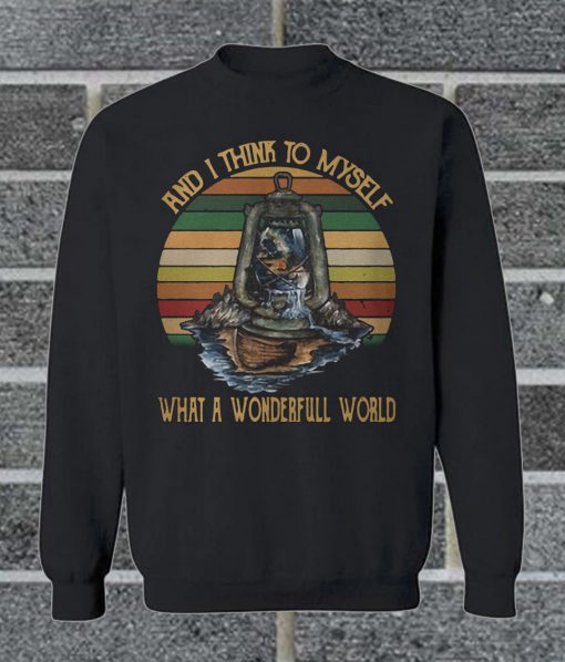And I Think To Myself What A Wonderful World Sweatshirt