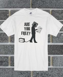 Are You Free T Shirt