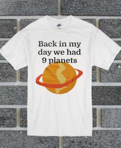 Back In My Day We Had 9 Planets T Shirt