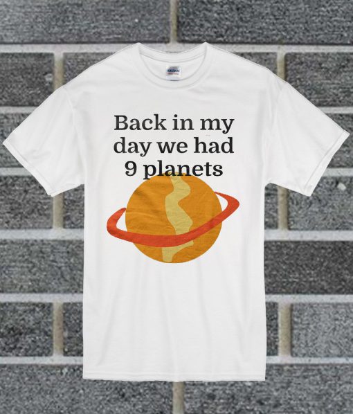 Back In My Day We Had 9 Planets T Shirt