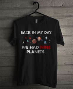 Back In My Day We Had Nine Planets Black T Shirt