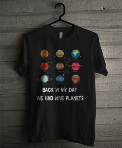 Back In My Day We Had Nine Planets T Shirt