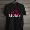 Bad Moms T Shirt