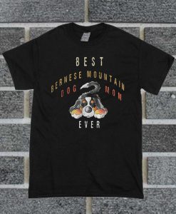 Best Bernese Mountain Dog Mom Ever T Shirt