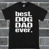 Best Dog Dad Ever T Shirt