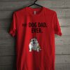 Best Dog Dad. Ever. T Shirt