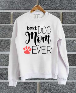 Best Dog Mom Ever Sweatshirt
