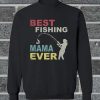 Best Fishing Mama Ever Women Sweatshirt