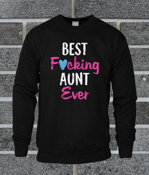 Best Fucking Aunt Ever Sweatshirt